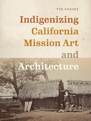 cover image of Indigenizing California Mission Art and Architecture